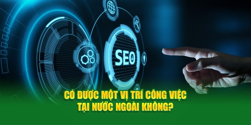 Có được một vị trí công việc tại nước ngoài không?