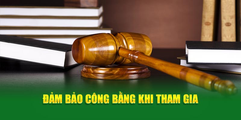 Đảm bảo công bằng khi tham gia