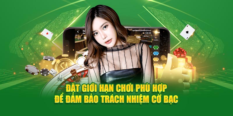 Đặt giới hạn chơi phù hợp để đảm bảo trách nhiệm cờ bạc