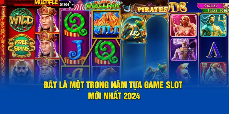 day-la-mot-trong-nam-tua-game-slot-moi-nhat-2024