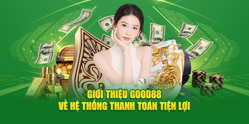 Giới thiệu Good88 về hệ thống thanh toán tiện lợi