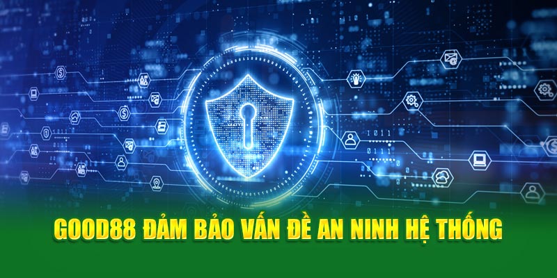 Good88 chắc chắn vấn đề an ninh hệ thống