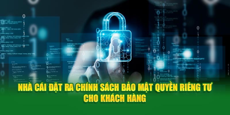 Nhà cái đặt ra chính sách bảo mật quyền riêng tư cho khách hàng