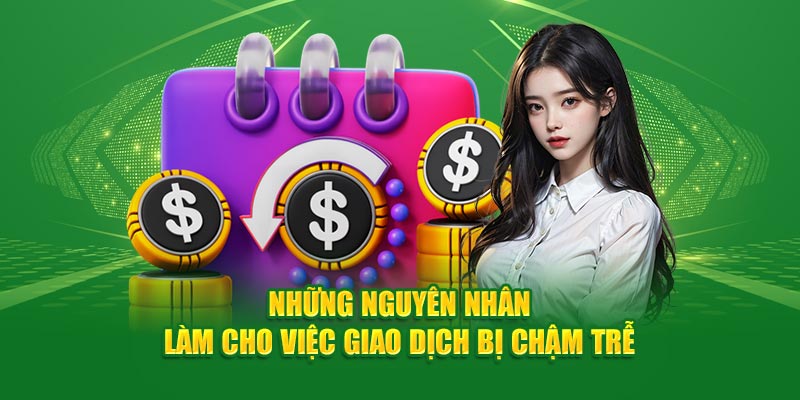 Những nguyên nhân làm cho việc giao dịch bị chậm trễ