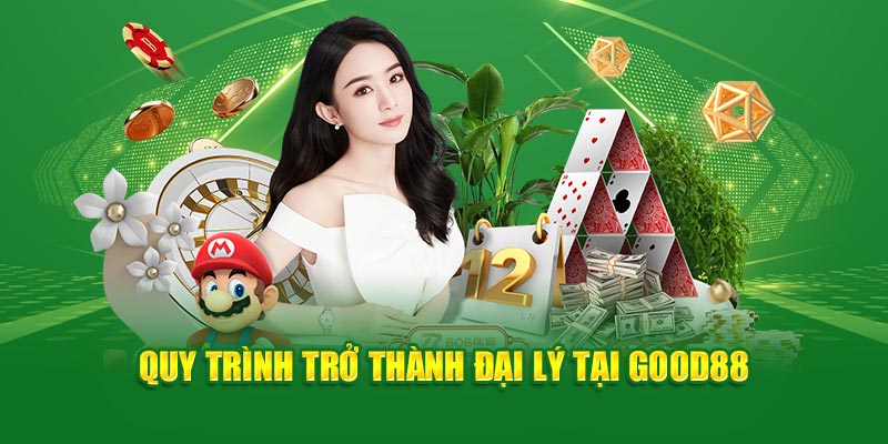 quy-trinh-tro-thanh-dai-ly-tai-good88