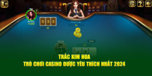 trac kim hoa tro choi casino duoc yeu thich nhat 2024