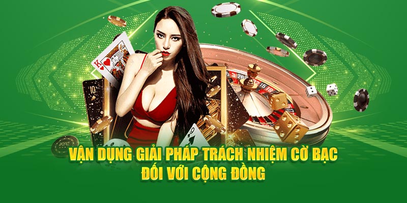 Vận dụng giải pháp trách nhiệm cờ bạc đối với cộng đồng